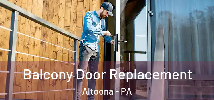  Balcony Door Replacement Altoona - PA