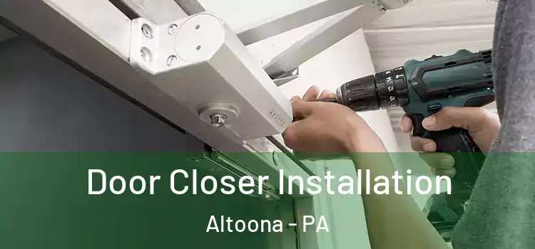  Door Closer Installation Altoona - PA
