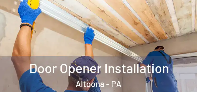  Door Opener Installation Altoona - PA