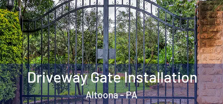  Driveway Gate Installation Altoona - PA