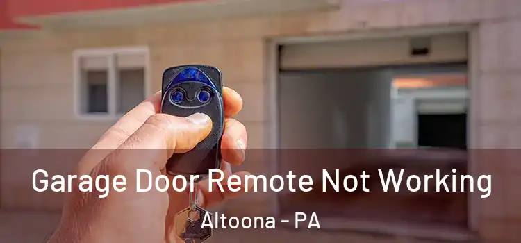  Garage Door Remote Not Working Altoona - PA