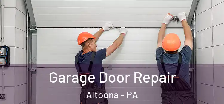  Garage Door Repair Altoona - PA