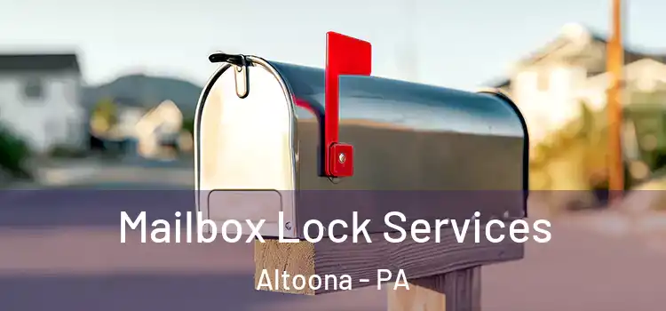  Mailbox Lock Services Altoona - PA