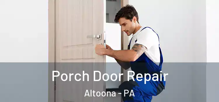  Porch Door Repair Altoona - PA