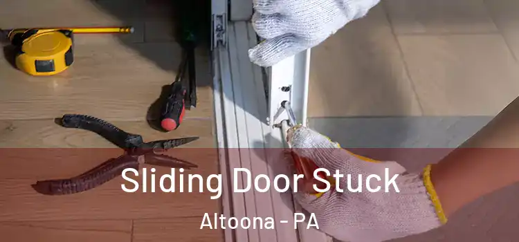  Sliding Door Stuck Altoona - PA